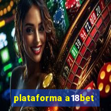 plataforma a18bet